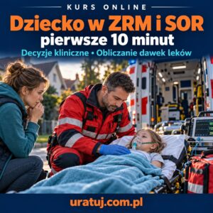 Dziecko w ZRM i SOR - pierwsze 10 minut - Kurs -Doskonalenie ustawiczne w zawodach medycznych